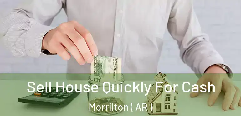  Sell House Quickly For Cash Morrilton ( AR )