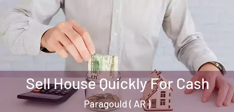  Sell House Quickly For Cash Paragould ( AR )