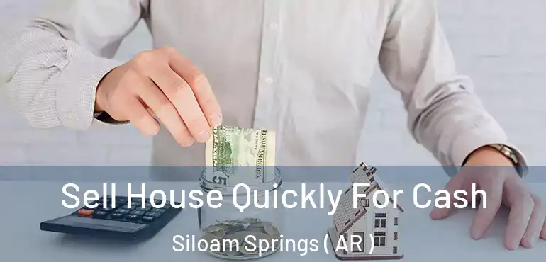  Sell House Quickly For Cash Siloam Springs ( AR )