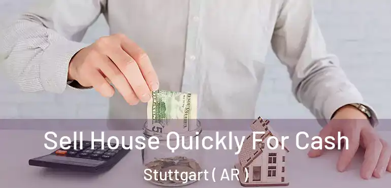  Sell House Quickly For Cash Stuttgart ( AR )