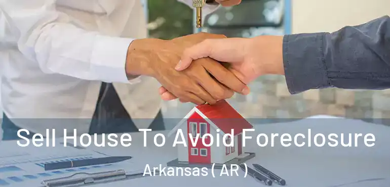  Sell House To Avoid Foreclosure Arkansas ( AR )