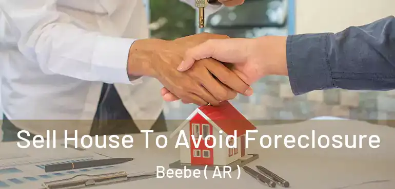  Sell House To Avoid Foreclosure Beebe ( AR )