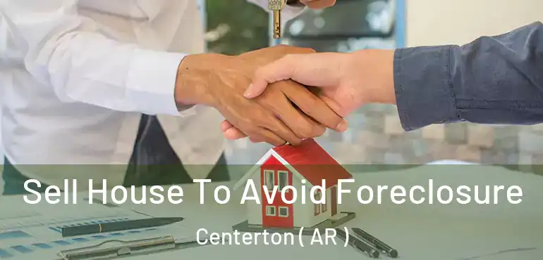  Sell House To Avoid Foreclosure Centerton ( AR )
