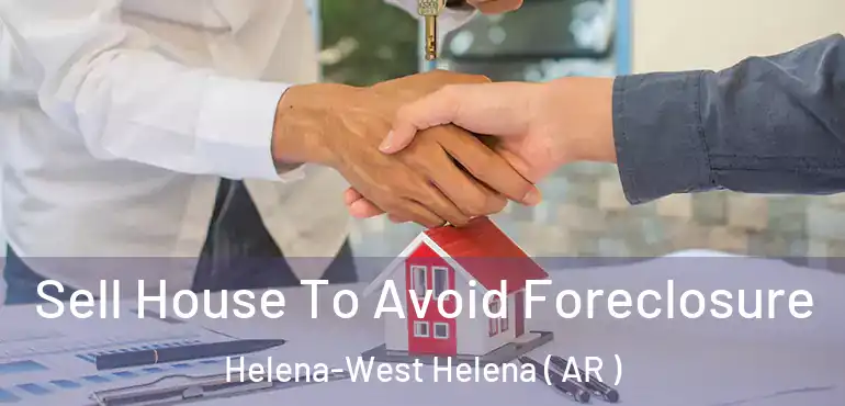  Sell House To Avoid Foreclosure Helena-West Helena ( AR )