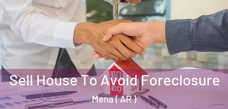  Sell House To Avoid Foreclosure Mena ( AR )