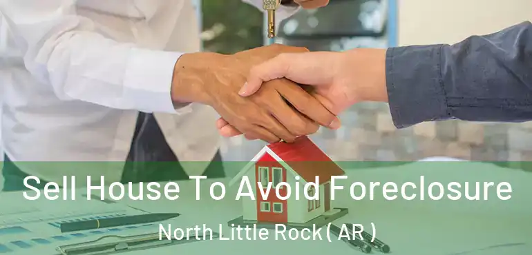  Sell House To Avoid Foreclosure North Little Rock ( AR )