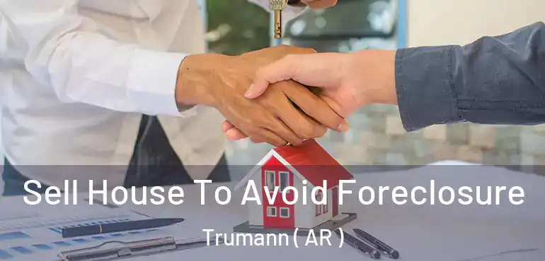  Sell House To Avoid Foreclosure Trumann ( AR )