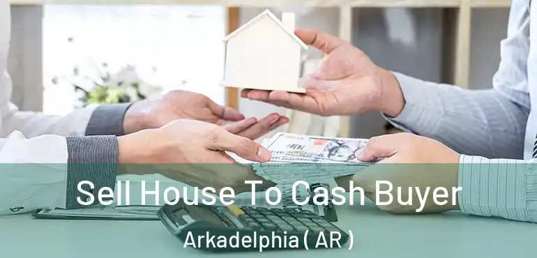  Sell House To Cash Buyer Arkadelphia ( AR )