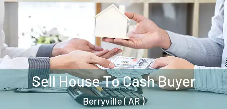  Sell House To Cash Buyer Berryville ( AR )