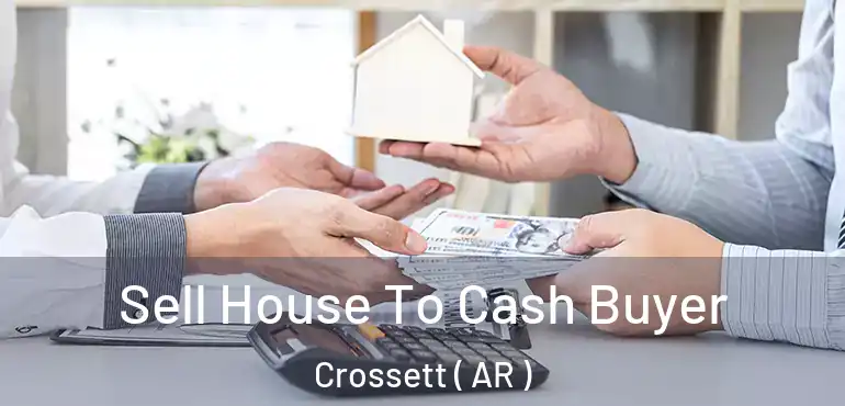  Sell House To Cash Buyer Crossett ( AR )