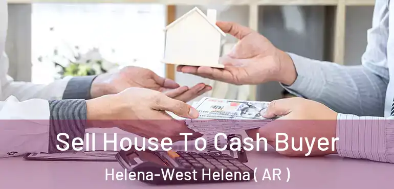  Sell House To Cash Buyer Helena-West Helena ( AR )