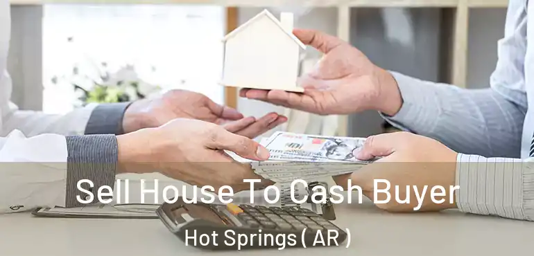  Sell House To Cash Buyer Hot Springs ( AR )