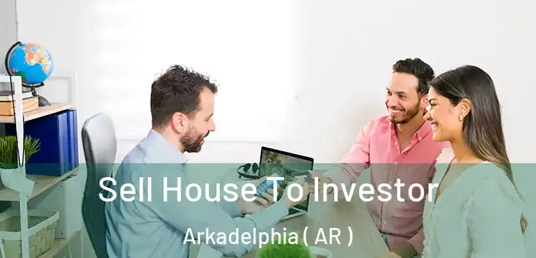  Sell House To Investor Arkadelphia ( AR )
