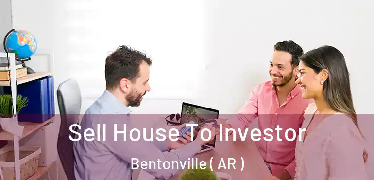  Sell House To Investor Bentonville ( AR )