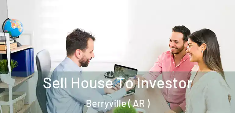  Sell House To Investor Berryville ( AR )