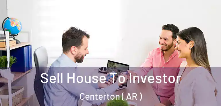  Sell House To Investor Centerton ( AR )