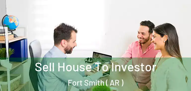  Sell House To Investor Fort Smith ( AR )