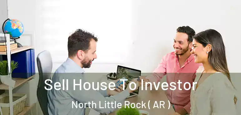  Sell House To Investor North Little Rock ( AR )