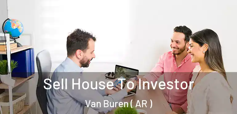  Sell House To Investor Van Buren ( AR )