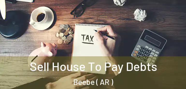  Sell House To Pay Debts Beebe ( AR )