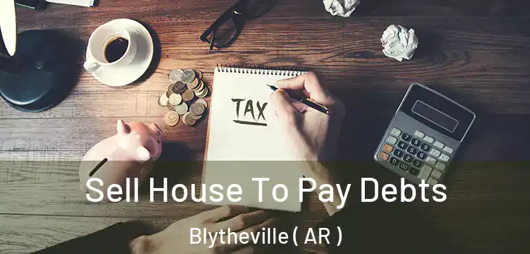  Sell House To Pay Debts Blytheville ( AR )