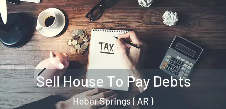  Sell House To Pay Debts Heber Springs ( AR )