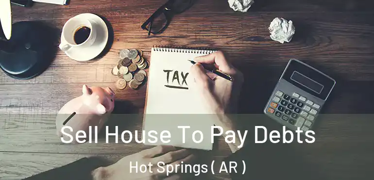  Sell House To Pay Debts Hot Springs ( AR )