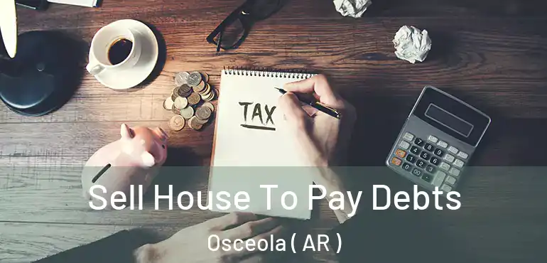  Sell House To Pay Debts Osceola ( AR )