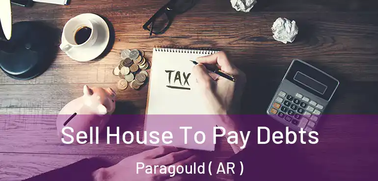  Sell House To Pay Debts Paragould ( AR )
