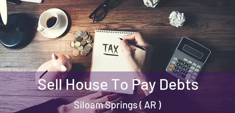  Sell House To Pay Debts Siloam Springs ( AR )