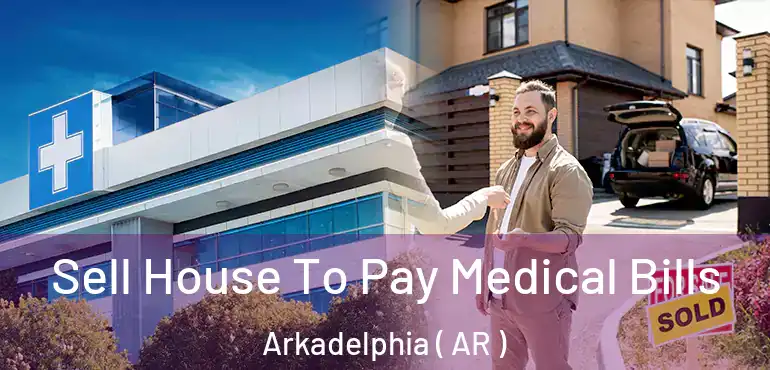  Sell House To Pay Medical Bills Arkadelphia ( AR )