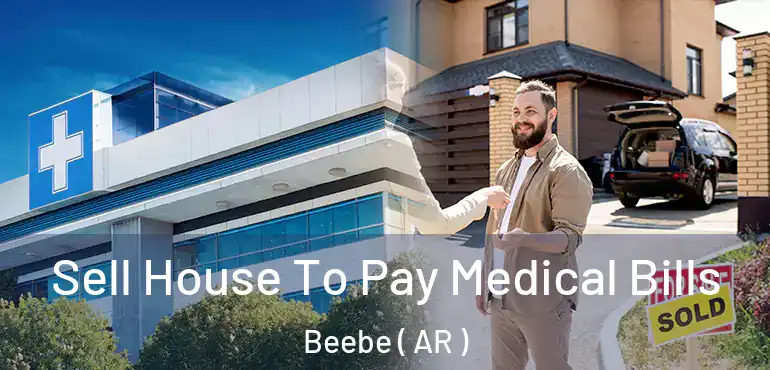 Sell House To Pay Medical Bills Beebe ( AR )
