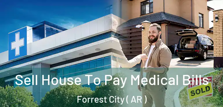  Sell House To Pay Medical Bills Forrest City ( AR )
