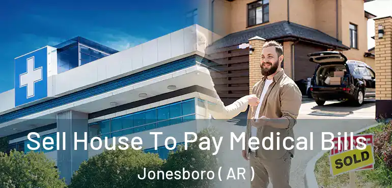 Sell House To Pay Medical Bills Jonesboro ( AR )