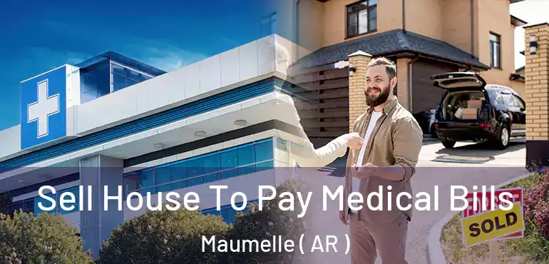  Sell House To Pay Medical Bills Maumelle ( AR )