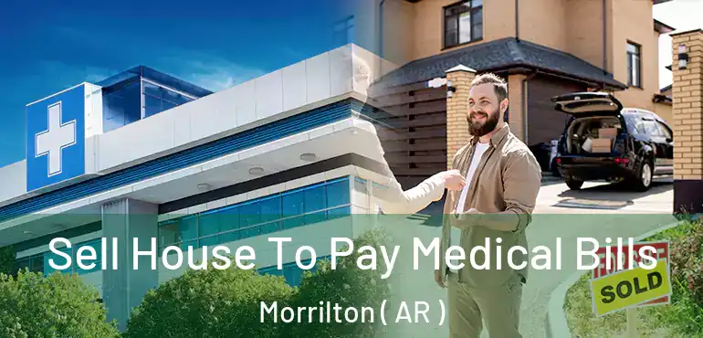  Sell House To Pay Medical Bills Morrilton ( AR )
