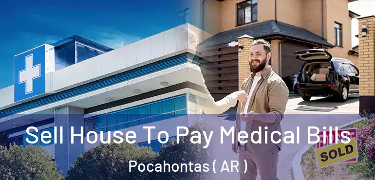  Sell House To Pay Medical Bills Pocahontas ( AR )