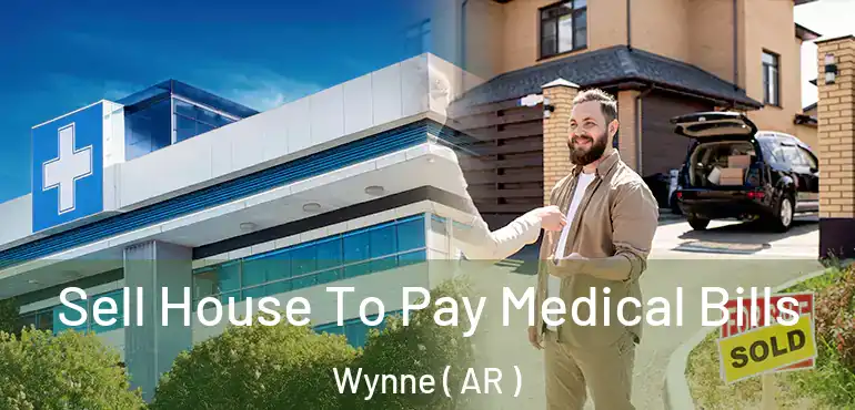 Sell House To Pay Medical Bills Wynne ( AR )