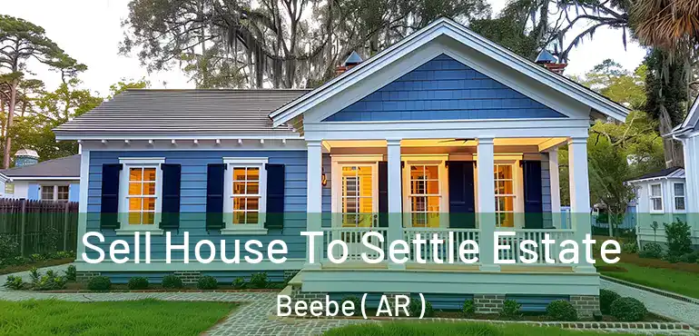  Sell House To Settle Estate Beebe ( AR )