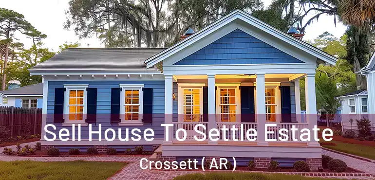  Sell House To Settle Estate Crossett ( AR )