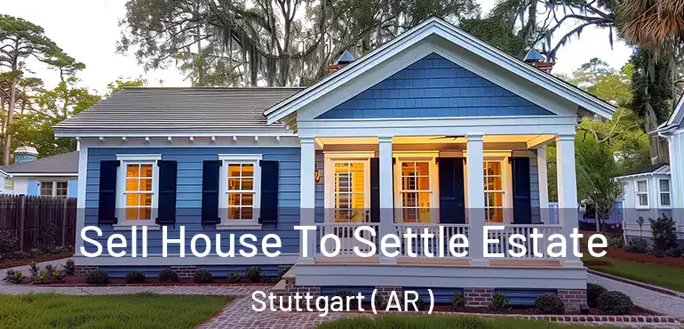  Sell House To Settle Estate Stuttgart ( AR )