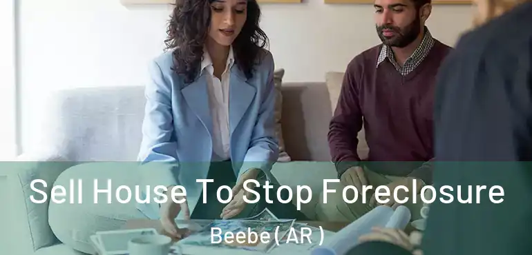  Sell House To Stop Foreclosure Beebe ( AR )