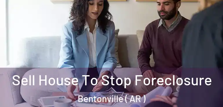  Sell House To Stop Foreclosure Bentonville ( AR )