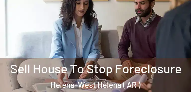  Sell House To Stop Foreclosure Helena-West Helena ( AR )