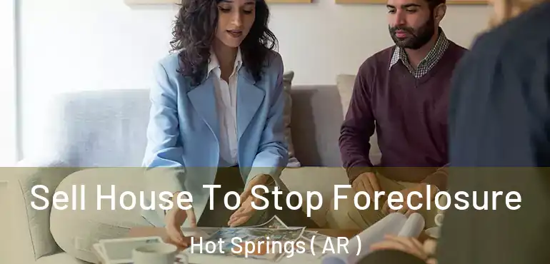  Sell House To Stop Foreclosure Hot Springs ( AR )