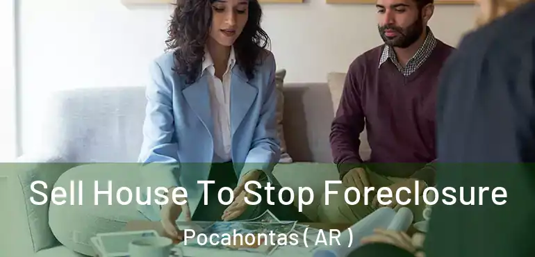  Sell House To Stop Foreclosure Pocahontas ( AR )