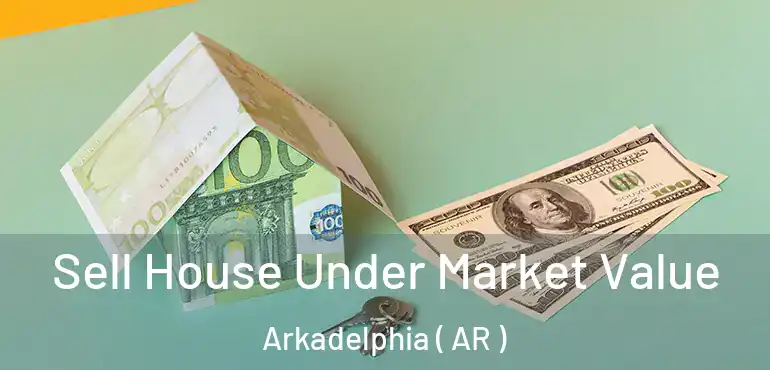  Sell House Under Market Value Arkadelphia ( AR )