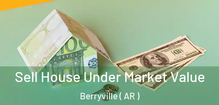  Sell House Under Market Value Berryville ( AR )