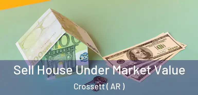  Sell House Under Market Value Crossett ( AR )