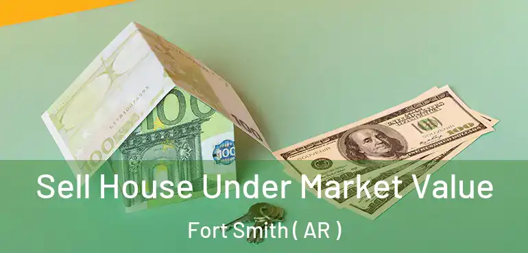  Sell House Under Market Value Fort Smith ( AR )